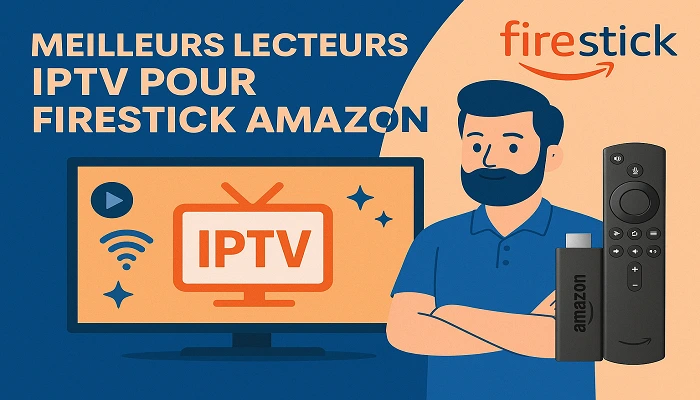Meilleurs Lecteurs IPTV pour Firestick AMAZON