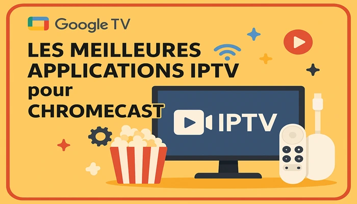 Les Meilleures Applications IPTV pour Chromecast